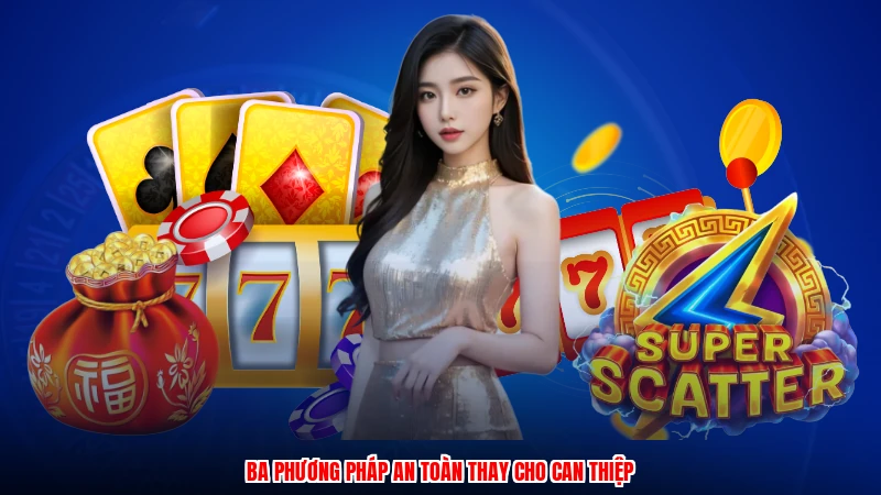 Ba phương pháp an toàn thay cho can thiệp