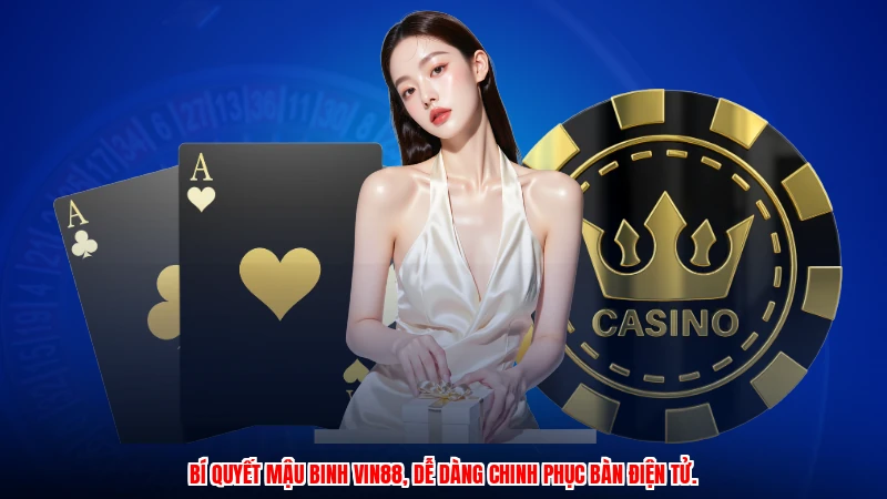 Bí quyết mậu binh VIN88, dễ dàng chinh phục bàn điện tử.