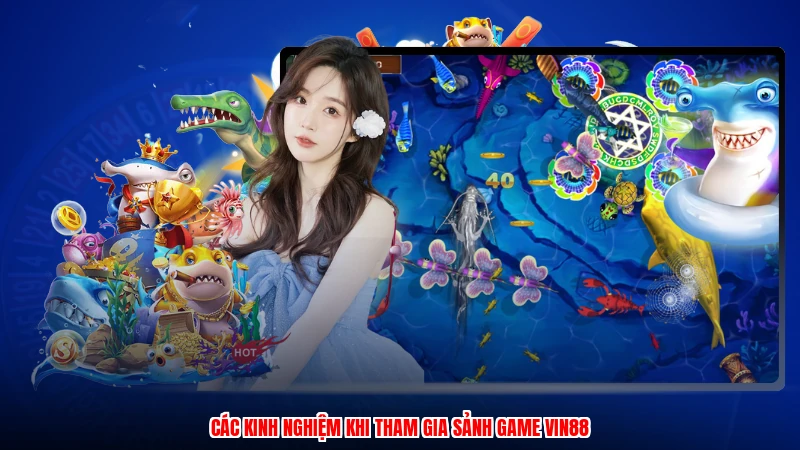 Các kinh nghiệm khi tham gia sảnh game VIN88
