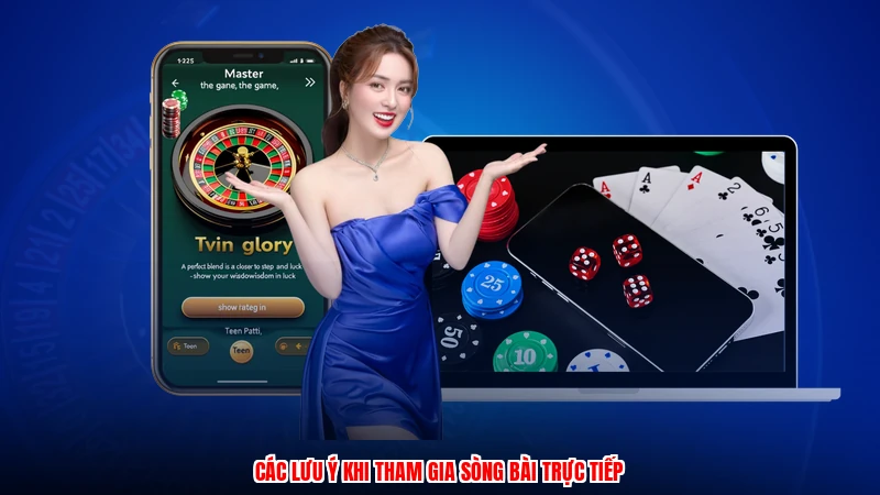 Các lưu ý khi tham gia sòng bài trực tiếp