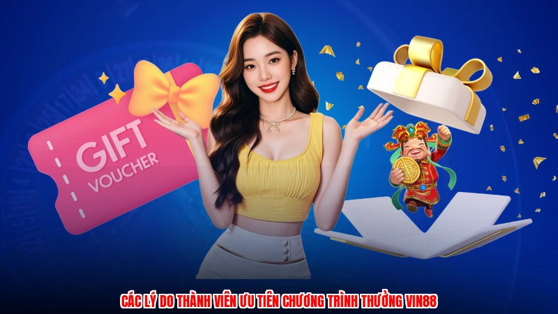 Các lý do thành viên ưu tiên chương trình thưởng VIN88