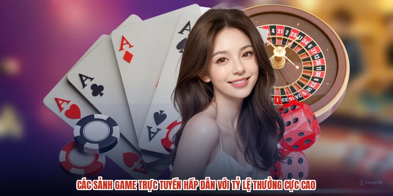 Các sảnh game trực tuyến hấp dẫn với tỷ lệ thưởng cực cao