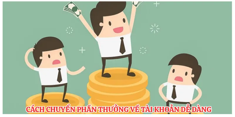 Cách chuyển phần thưởng về tài khoản dễ dàng