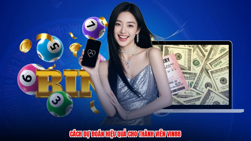 Cách dự đoán hiệu quả cho thành viên VIN88
