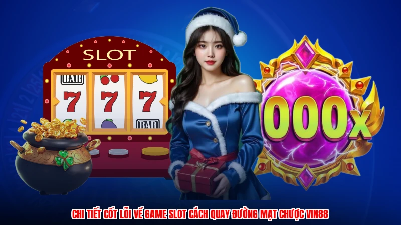 Chi tiết cốt lõi về game slot cách quay đường mạt chược VIN88