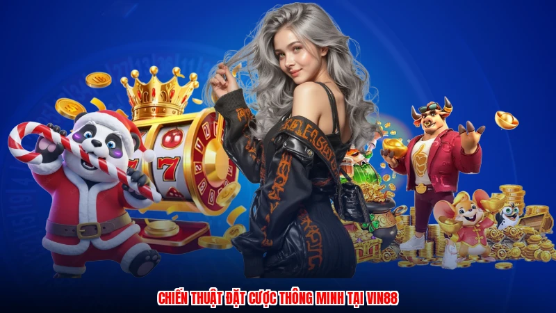 Chiến thuật đặt cược thông minh tại VIN88