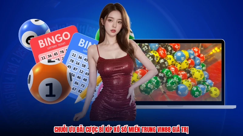 Chuỗi ưu đãi cược bí kíp xổ số miền trung VIN88 giá trị