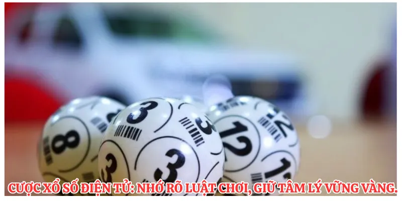 Cược xổ số điện tử: Nhớ rõ luật chơi, giữ tâm lý vững vàng.