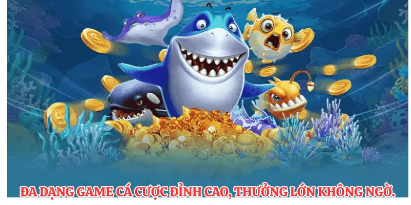 Đa dạng game cá cược đỉnh cao, thưởng lớn không ngờ.