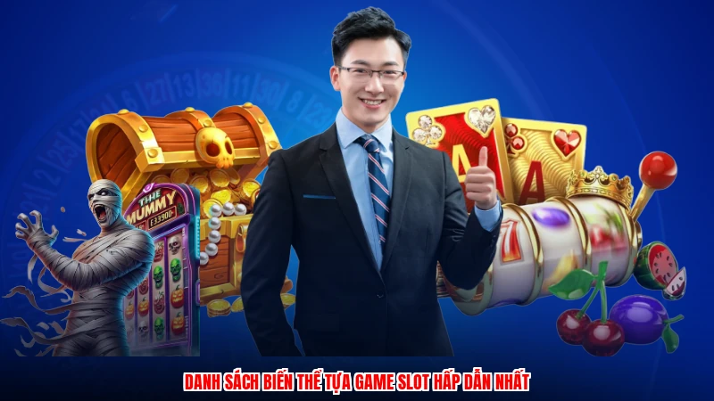 Danh sách biến thể tựa game slot hấp dẫn nhất
