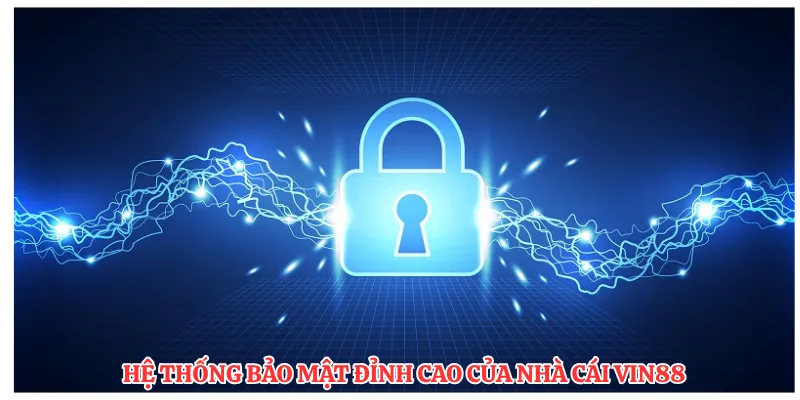 Hệ thống bảo mật đỉnh cao của nhà cái Vin88