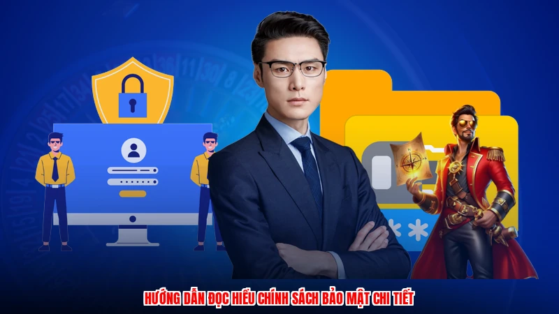 Hướng dẫn đọc hiểu chính sách bảo mật chi tiết