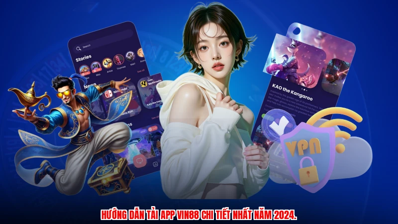 Hướng dẫn tải app Vin88 chi tiết nhất năm 2024.