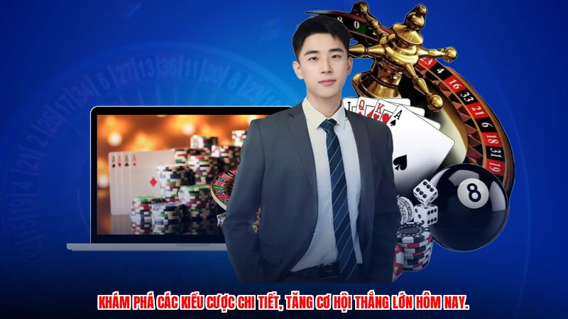 Khám phá các kiểu cược chi tiết, tăng cơ hội thắng lớn hôm nay.