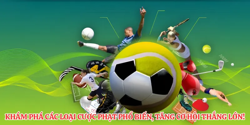 Khám phá các loại cược phạt phổ biến, tăng cơ hội thắng lớn!