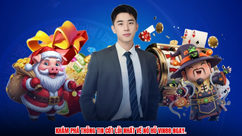 Khám phá thông tin cốt lõi nhất về nổ hũ VIN88 ngay.