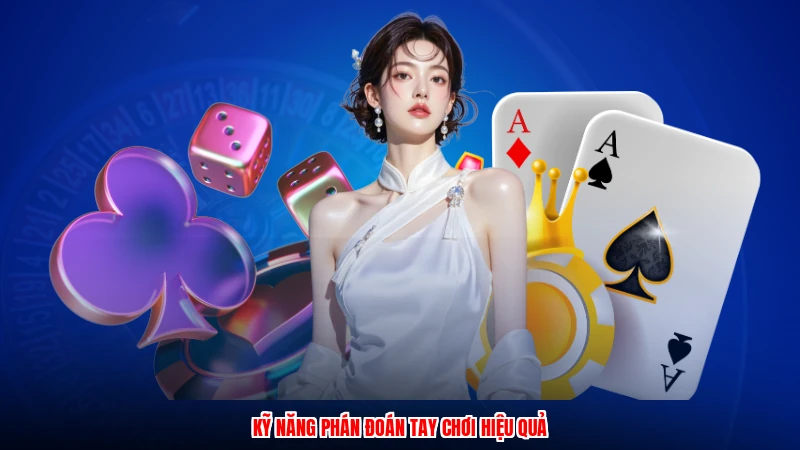 Kỹ năng phán đoán tay chơi hiệu quả