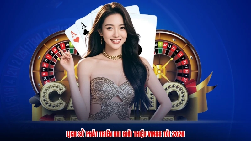 Lịch sử phát triển khi giới thiệu Vin88 tới 2026
