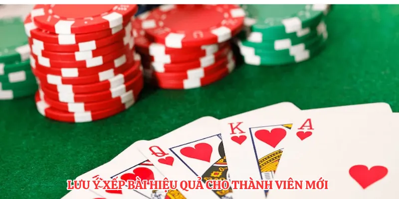 Lưu ý xếp bài hiệu quả cho thành viên mới