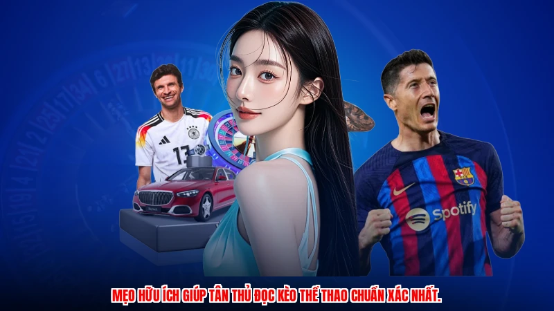 Mẹo hữu ích giúp tân thủ đọc kèo thể thao chuẩn xác nhất.