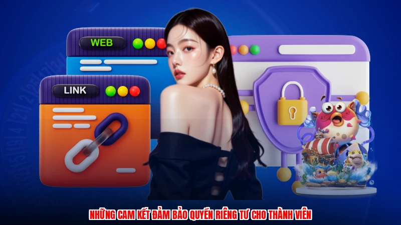 Những cam kết đảm bảo quyền riêng tư cho thành viên