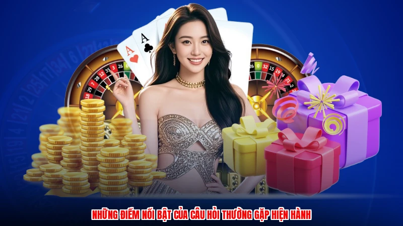Những điểm nổi bật của câu hỏi thường gặp hiện hành