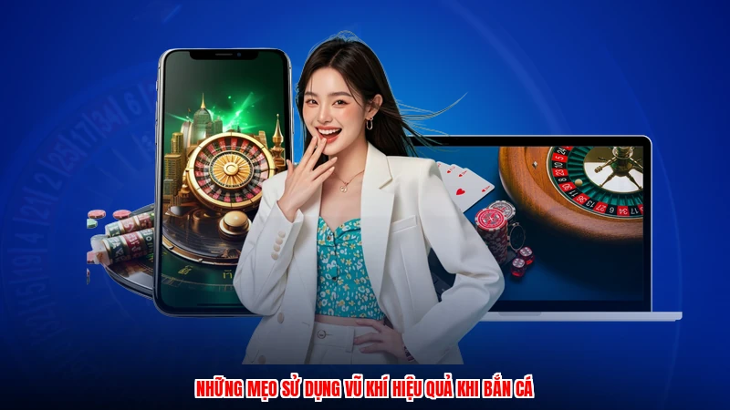 Những mẹo sử dụng vũ khí hiệu quả khi bắn cá