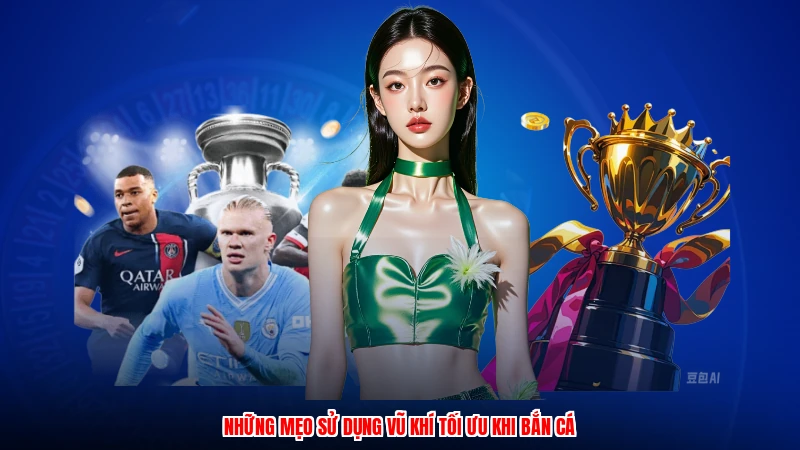Những mẹo sử dụng vũ khí tối ưu khi bắn cá
