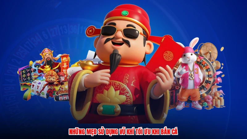 Những mẹo sử dụng vũ khí tối ưu khi bắn cá