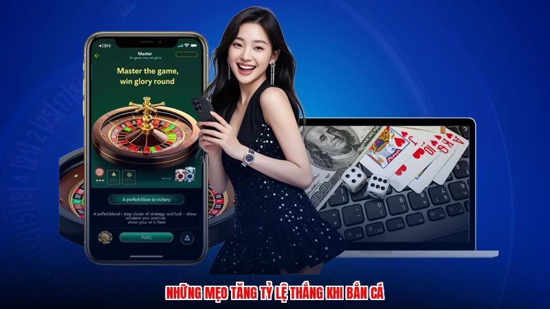 Những mẹo tăng tỷ lệ thắng khi bắn cá