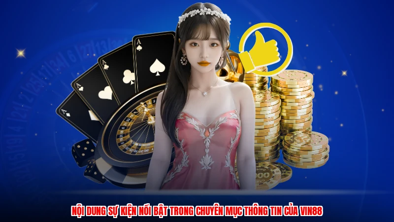 Nội dung sự kiện nổi bật trong chuyên mục thông tin của VIN88