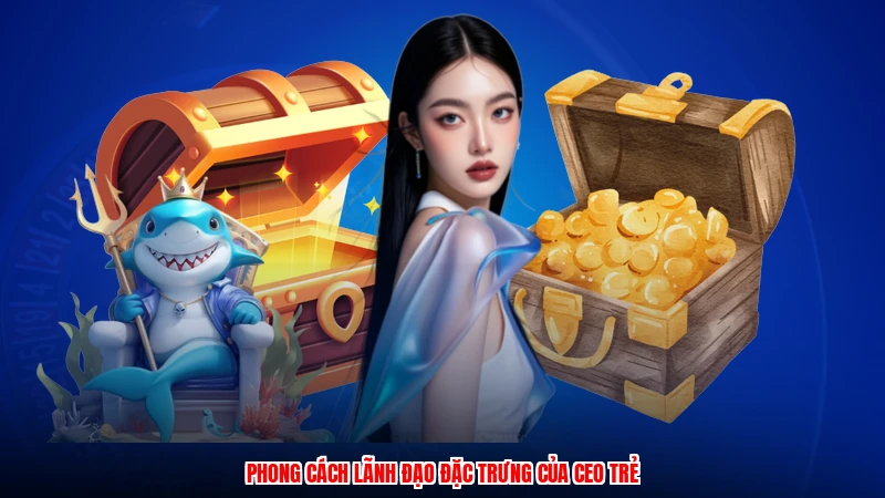 Phong cách lãnh đạo đặc trưng của CEO trẻ