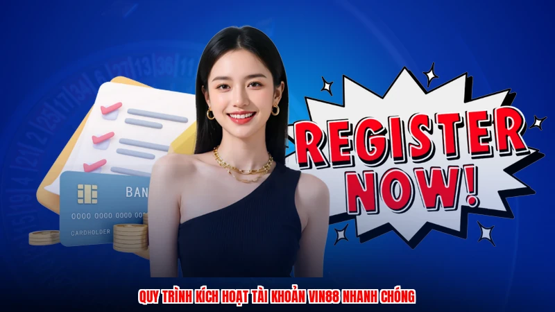 Quy trình kích hoạt tài khoản Vin88 nhanh chóng