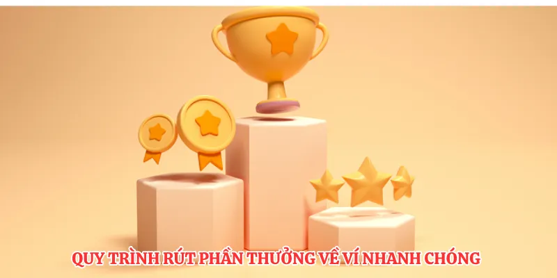 Quy trình rút phần thưởng về ví nhanh chóng
