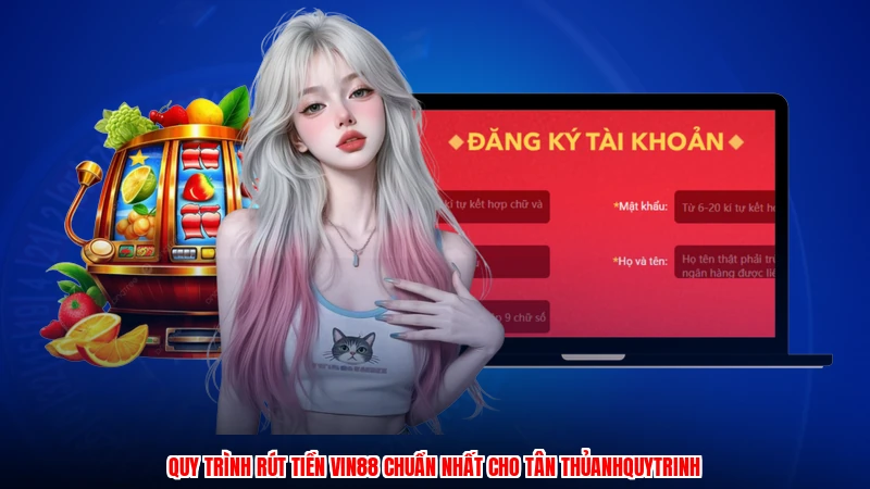 Quy trình rút tiền Vin88 chuẩn nhất cho tân thủanhquytrinh