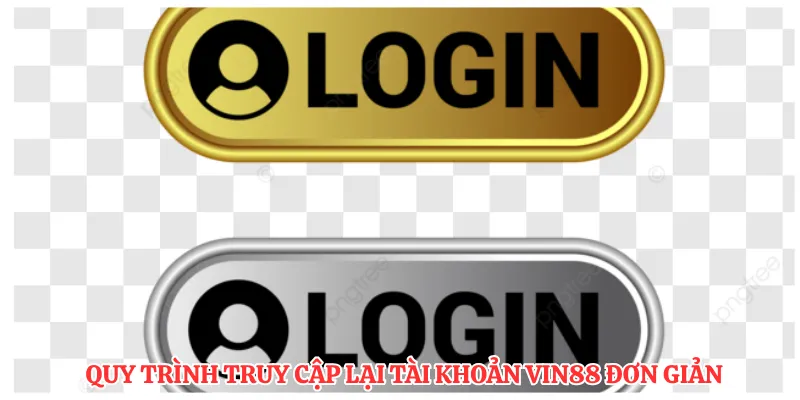 Quy trình truy cập lại tài khoản Vin88 đơn giản