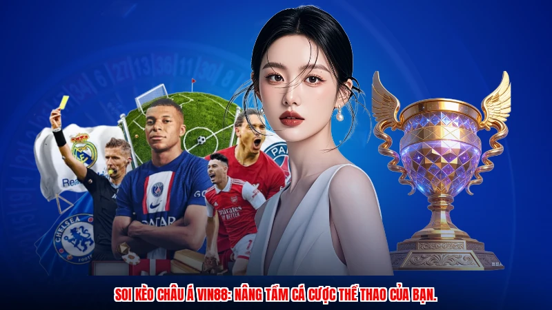 Soi kèo châu Á VIN88: Nâng tầm cá cược thể thao của bạn.