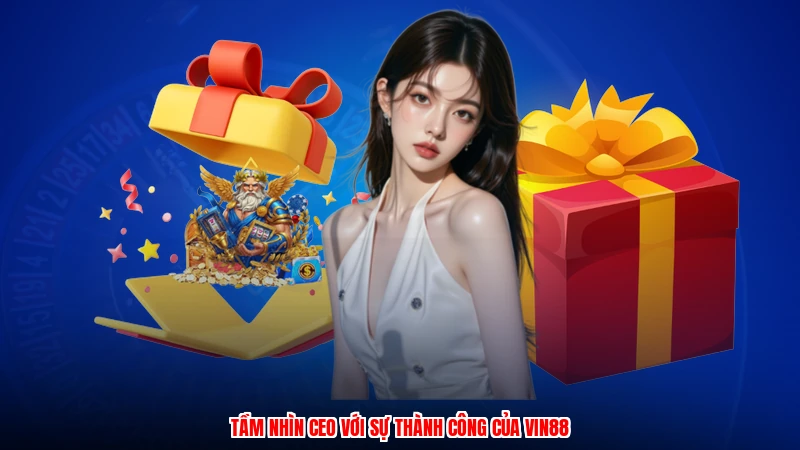 Tầm nhìn CEO với sự thành công của Vin88