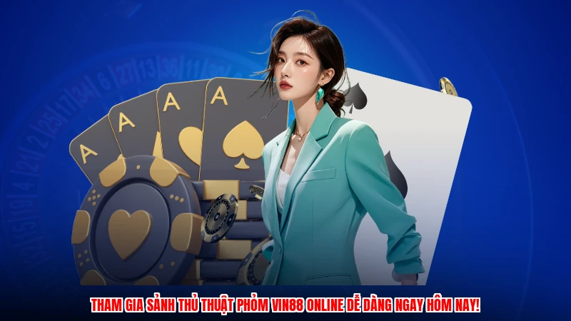 Tham gia sảnh thủ thuật phỏm VIN88 online dễ dàng ngay hôm nay!