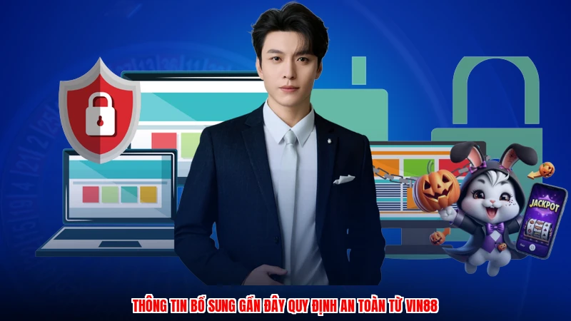 Thông tin bổ sung gần đây quy định an toàn từ Vin88