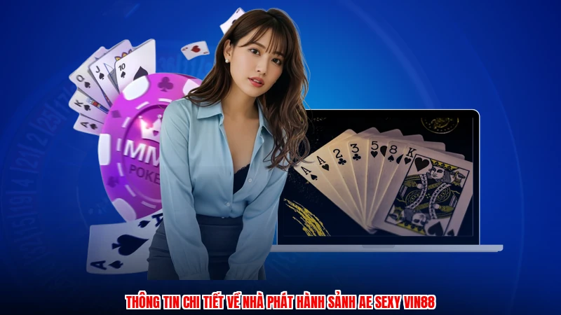 Thông tin chi tiết về nhà phát hành sảnh AE sexy VIN88