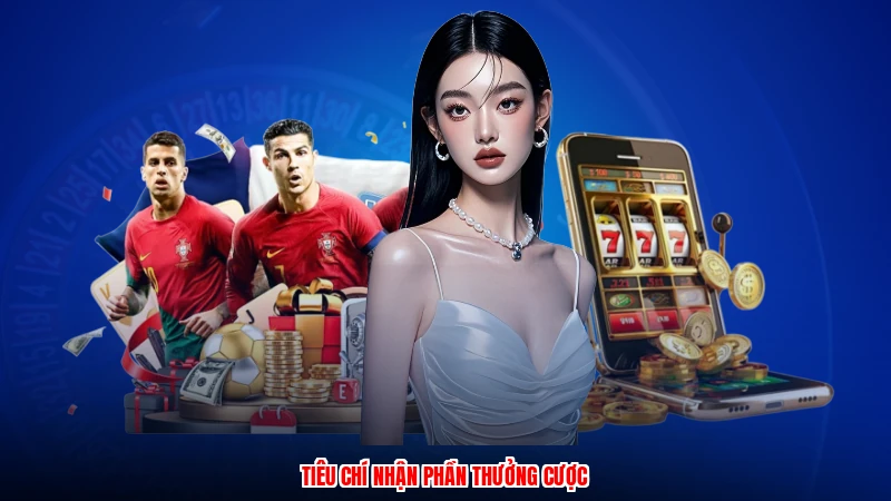 Tiêu chí nhận phần thưởng cược