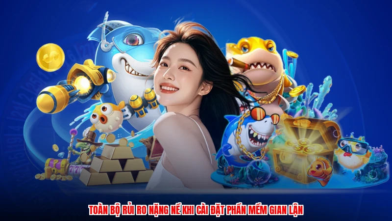 Toàn bộ rủi ro nặng nề khi cài đặt phần mềm gian lận