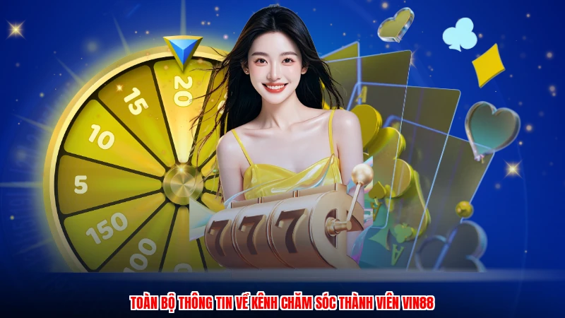 Toàn bộ thông tin về kênh chăm sóc thành viên VIN88
