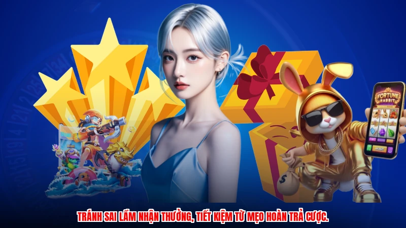 Tránh sai lầm nhận thưởng, tiết kiệm từ mẹo hoàn trả cược.