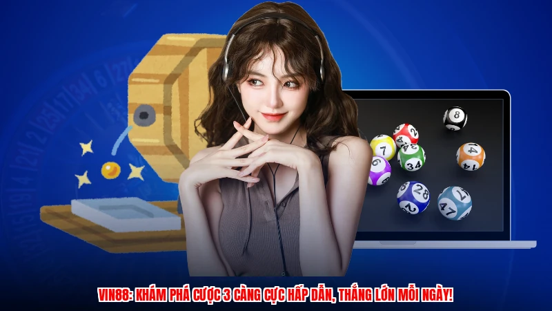 VIN88: Khám phá cược 3 càng cực hấp dẫn, thắng lớn mỗi ngày!