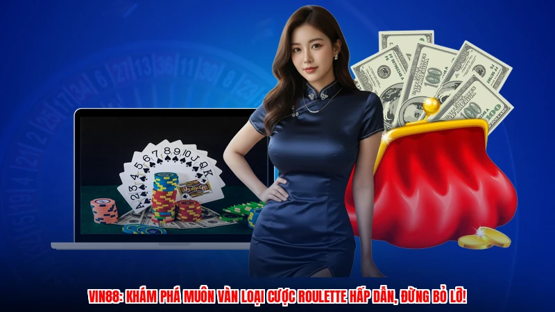 VIN88: Khám phá muôn vàn loại cược roulette hấp dẫn, đừng bỏ lỡ!